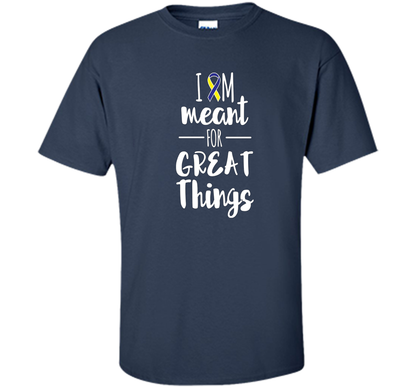 Premium Down Syndrome - I Am Meant For Great Things T-Shirt t-shirt Navy