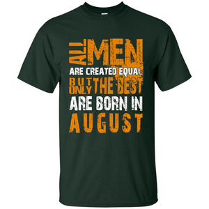 All Men Created Equal But The Best Born In August T-Shirt