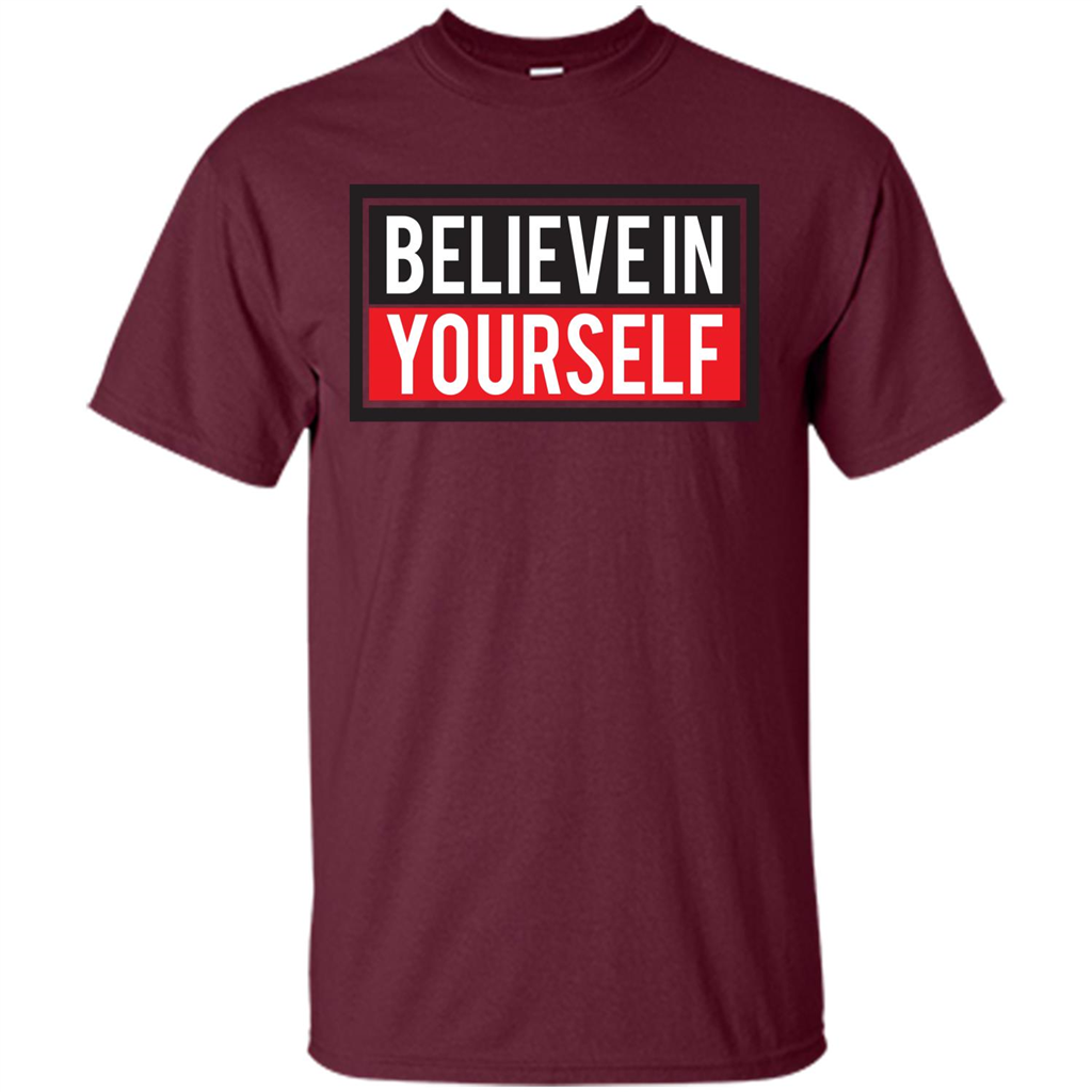 Motivational Quote T-Shirt Believe In Yourself Maroon