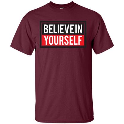 Motivational Quote T-Shirt Believe In Yourself Maroon