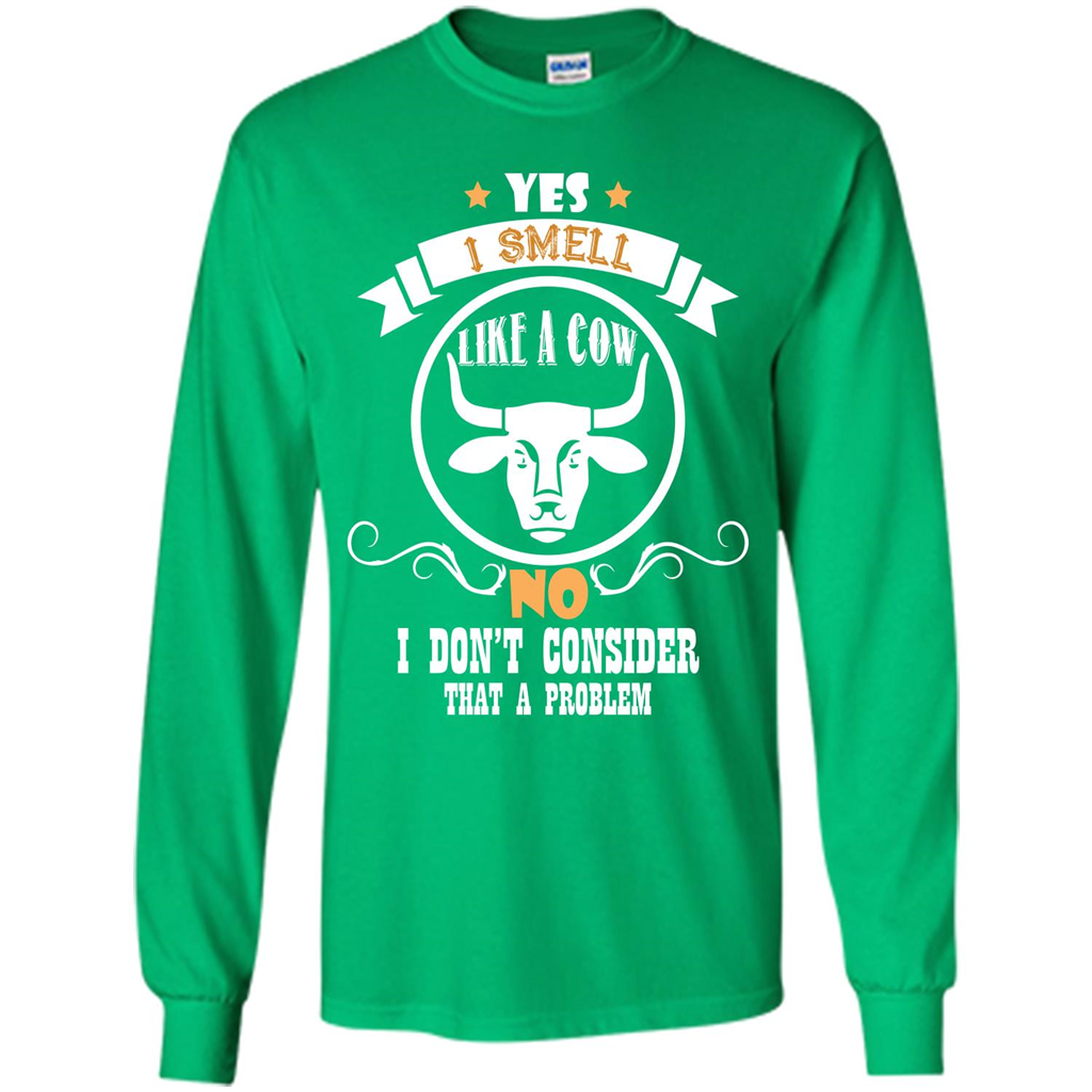 Cow Lover T-shirt I Smell Like A Cow No I Donäó»t Consider That A Problem Irish Green