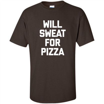 Pizza T-shirt Will Sweat For Pizza Dark Chocolate