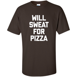 Pizza T-shirt Will Sweat For Pizza