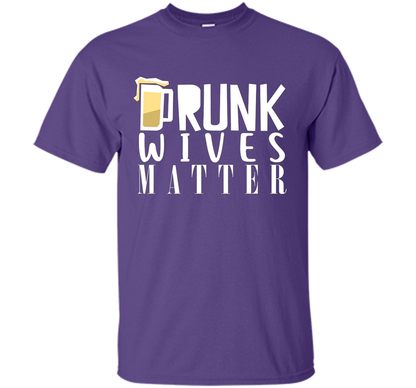 Wife T-shirt Drunk Wives Matter T-shirt Purple