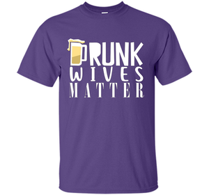 Wife T-shirt Drunk Wives Matter T-shirt