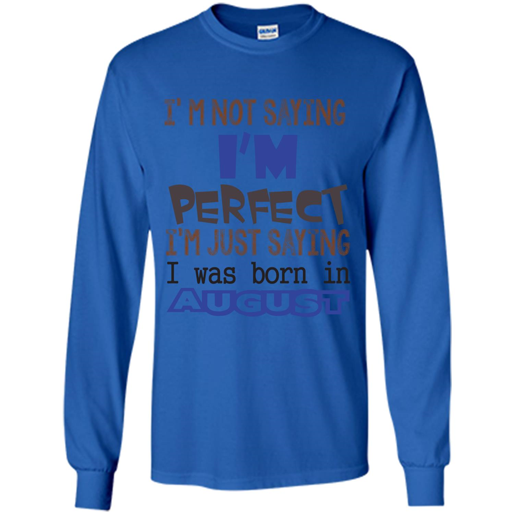 August T-shirt I'm Not Saying I Am Perfect I'm Just Saying I Was Born In August Royal