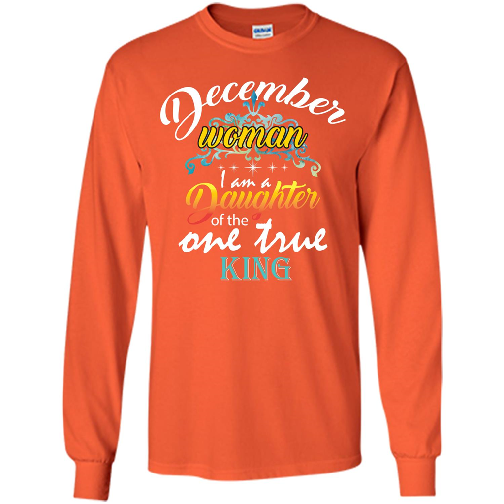 December Woman I Am A Daughter Of The One True King T-shirt Orange