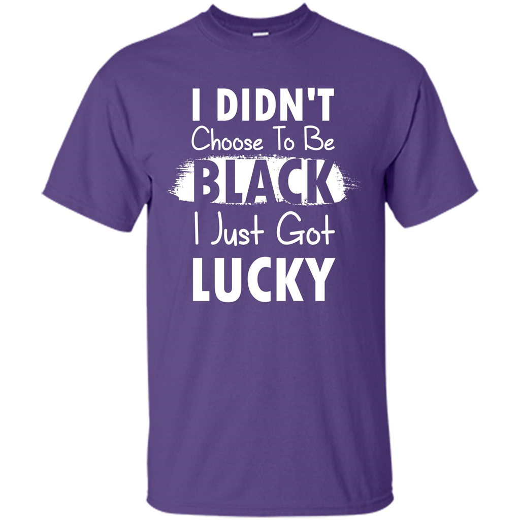 I Didn't Choose To Be Black I Just Got Lucky T-shirt Purple