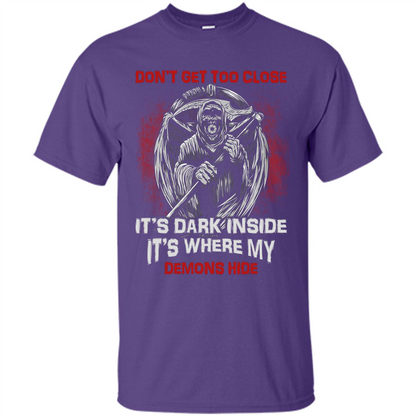 Don't Get Too Close It's Dark Inside It's Where My Demons Hide T-shirt Purple