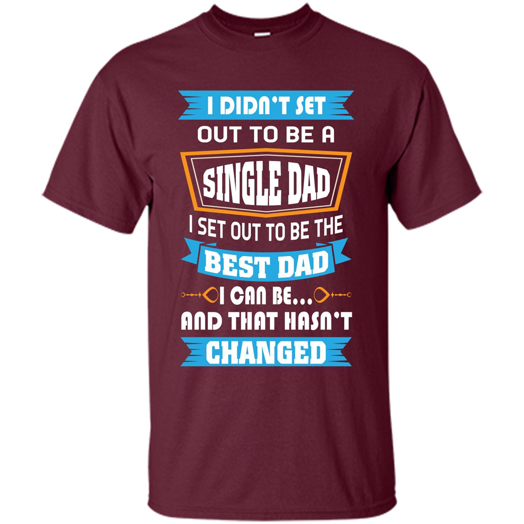 Daddy T-shirt I Did Not Set Out To Be A Single Dad Maroon