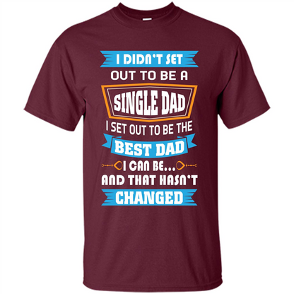 Daddy T-shirt I Did Not Set Out To Be A Single Dad Maroon