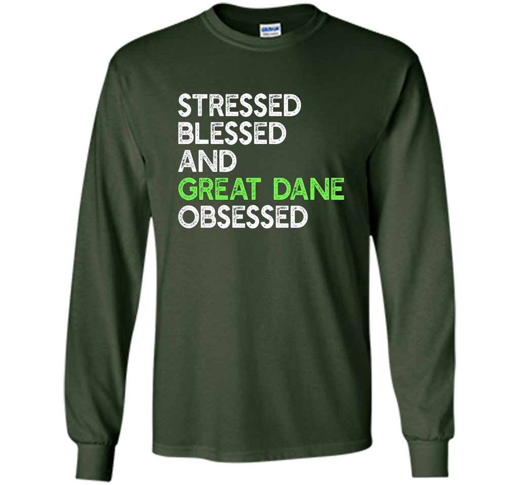 Stressed Blessed And Great Dane Obsessed - Funny Dog T-shirt cool shirt Forest Green