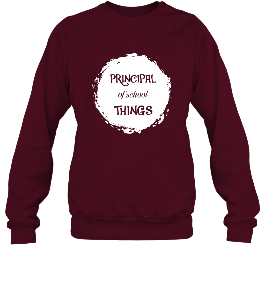 Principal Of School Things Shirt Sweatshirt Sweatshirt Maroon