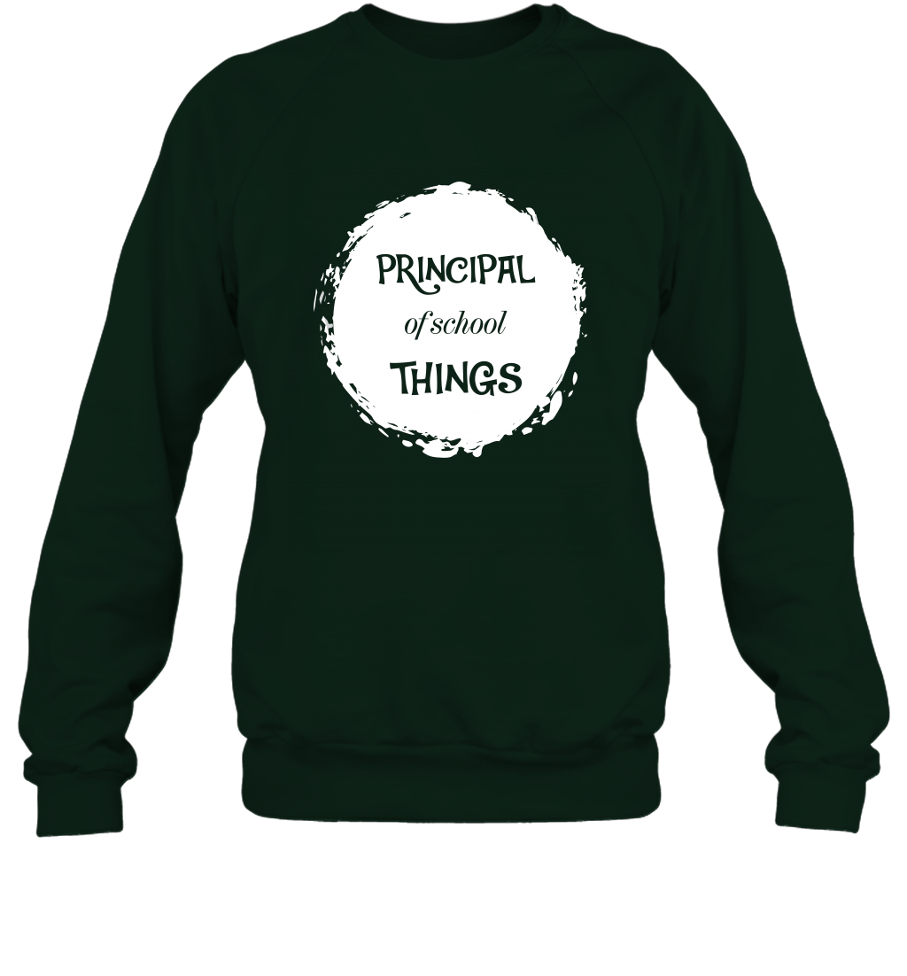 Principal Of School Things Shirt Sweatshirt Sweatshirt Forest
