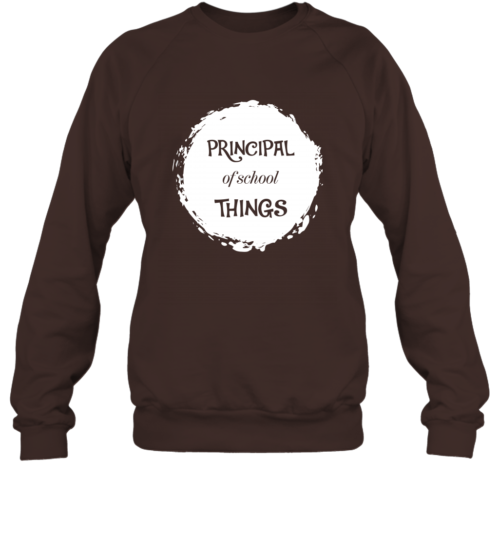 Principal Of School Things Shirt Sweatshirt Sweatshirt Dark Chocolate