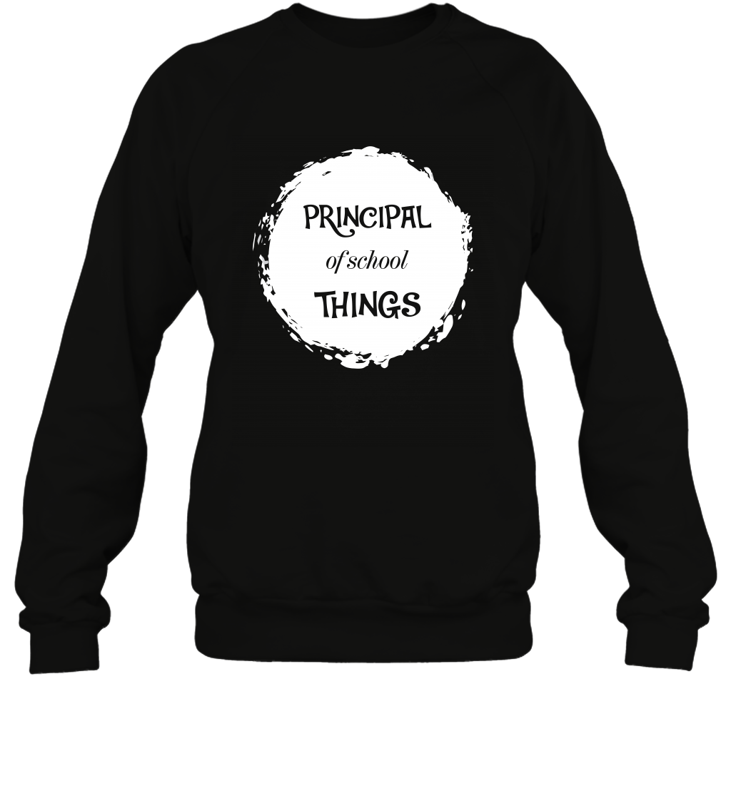 Principal Of School Things Shirt Sweatshirt Sweatshirt Black