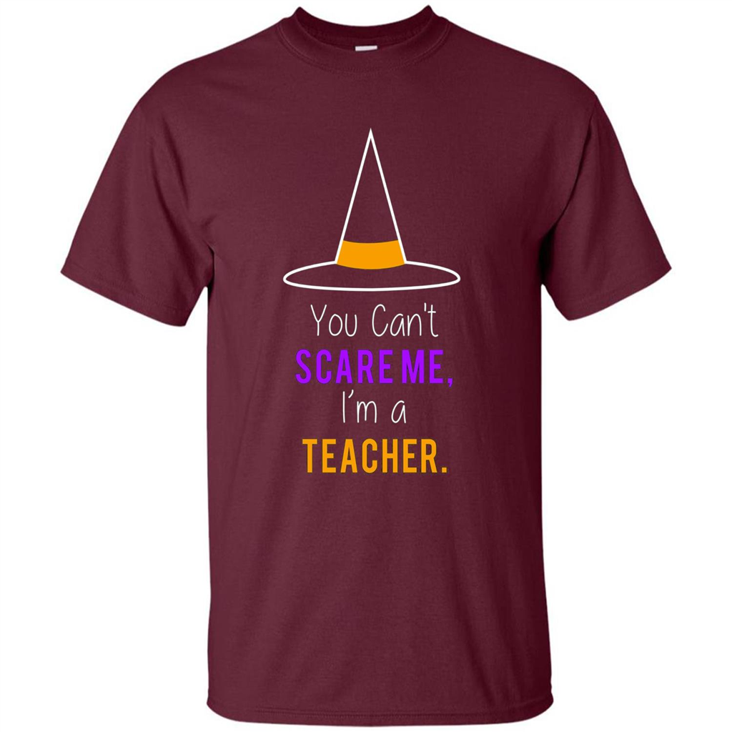 You Can't Scare Me I'm A Teacher T-shirt Funny Halloween T-Shirt Maroon