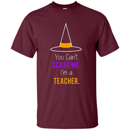 You Can't Scare Me I'm A Teacher T-shirt Funny Halloween T-Shirt Maroon