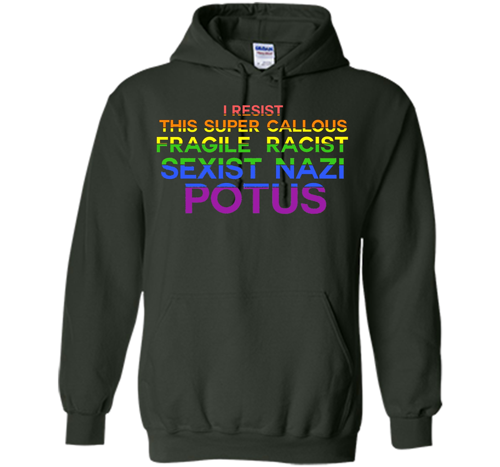 I Resist This Super Callous Fragile Racist Sexist Nazi Potu T-shirt Forest Green