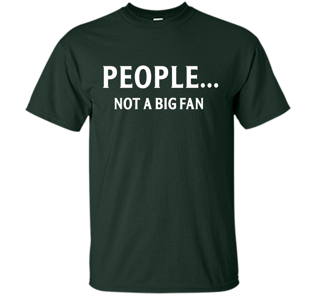 People Not A Big Fan T-shirt Forest Green