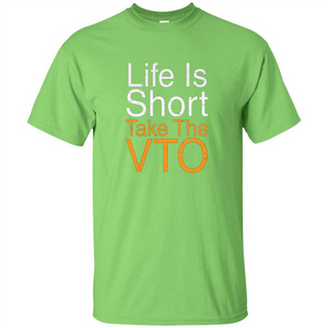 Life Is Short Take The VTO T Shirt