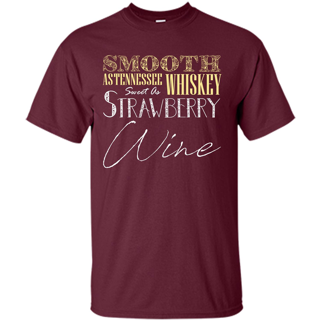 Wine T-shirt Smooth As Tennessee Whiskey Sweet As Strawberry Wine Maroon