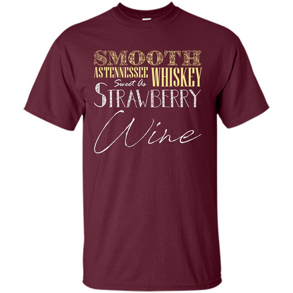 Wine T-shirt Smooth As Tennessee Whiskey Sweet As Strawberry Wine Maroon
