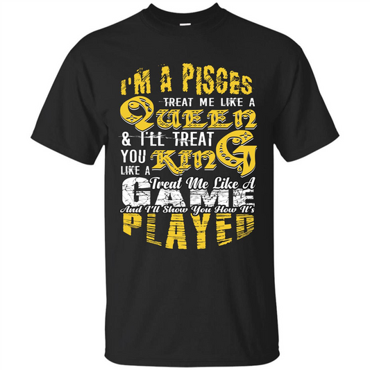Pisces T-shirt Im A Pisces Treat Me Like A Queen Royal