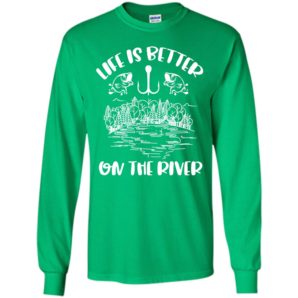Fishing Fisherman T-shirt Life Is Better On The River Tshirt Irish Green
