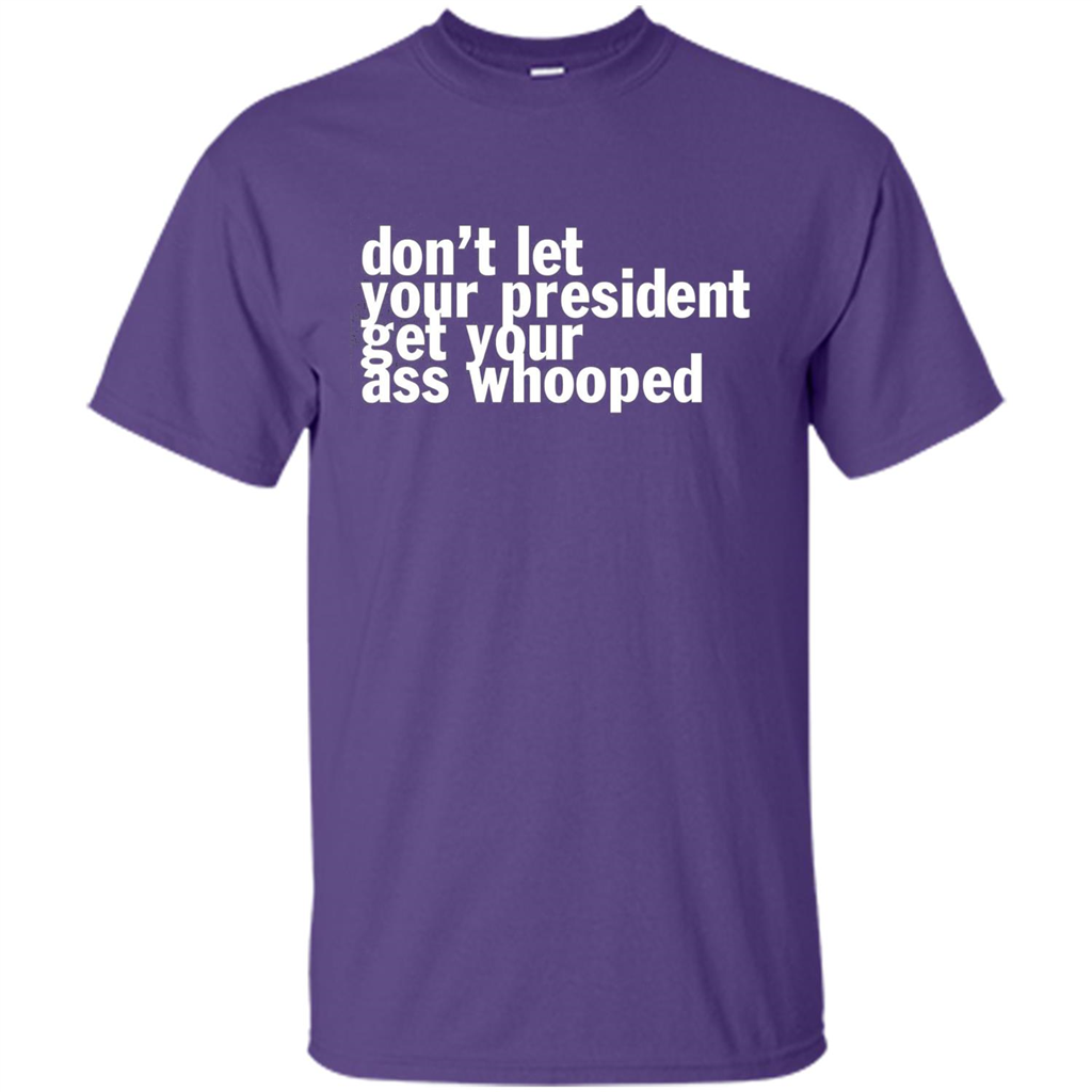 Don't Let Your President Get Your Ass Whooped T-shirt Purple