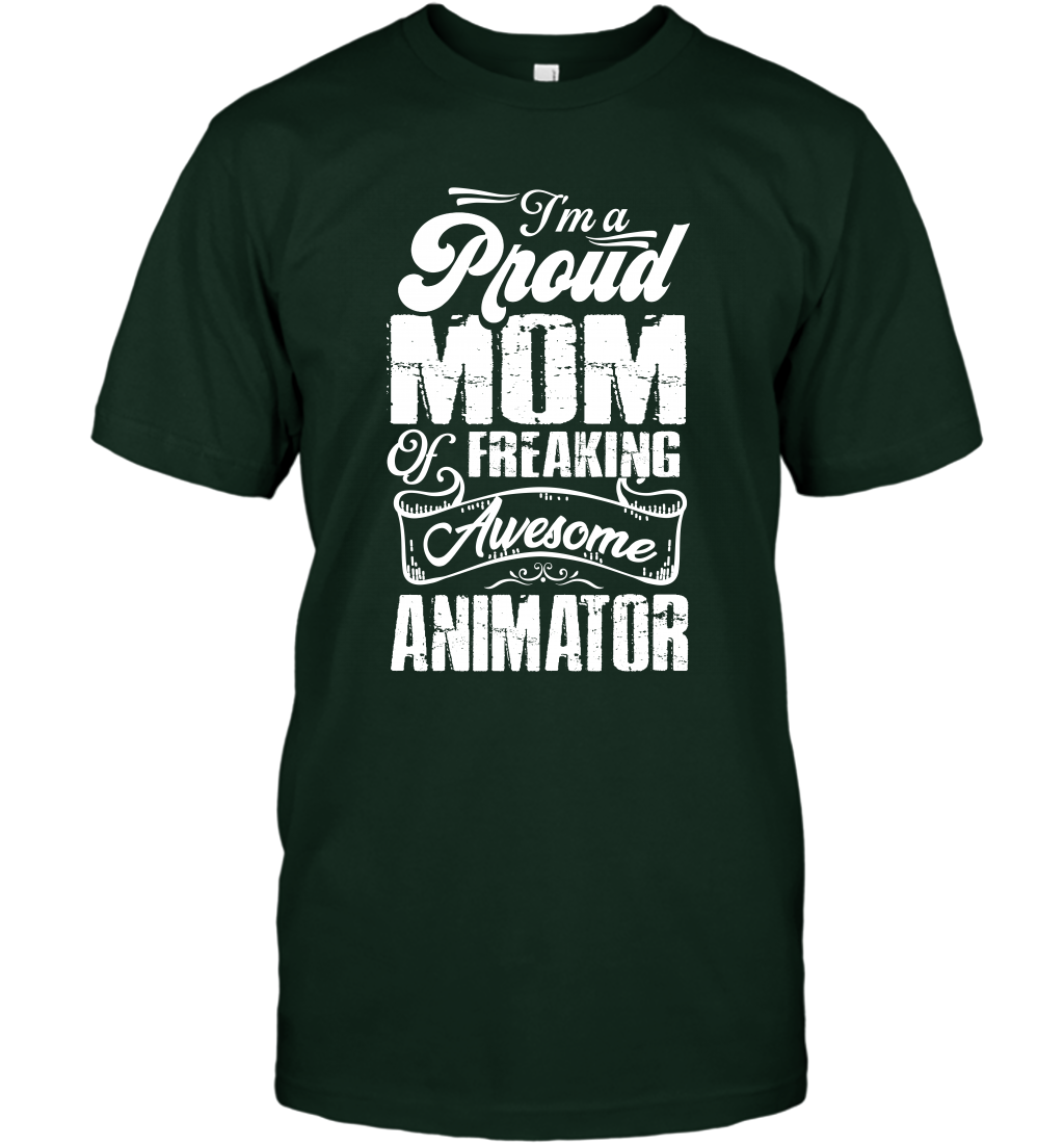 I'm A Proud Mom Of Freaking Awesome Animator Shirt T-Shirt T-Shirt Forest Green