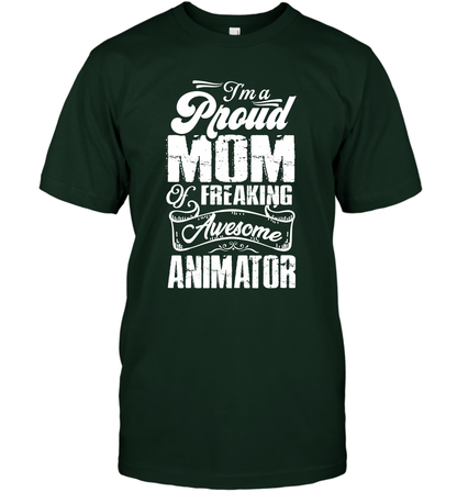 I'm A Proud Mom Of Freaking Awesome Animator Shirt T-Shirt T-Shirt Forest Green