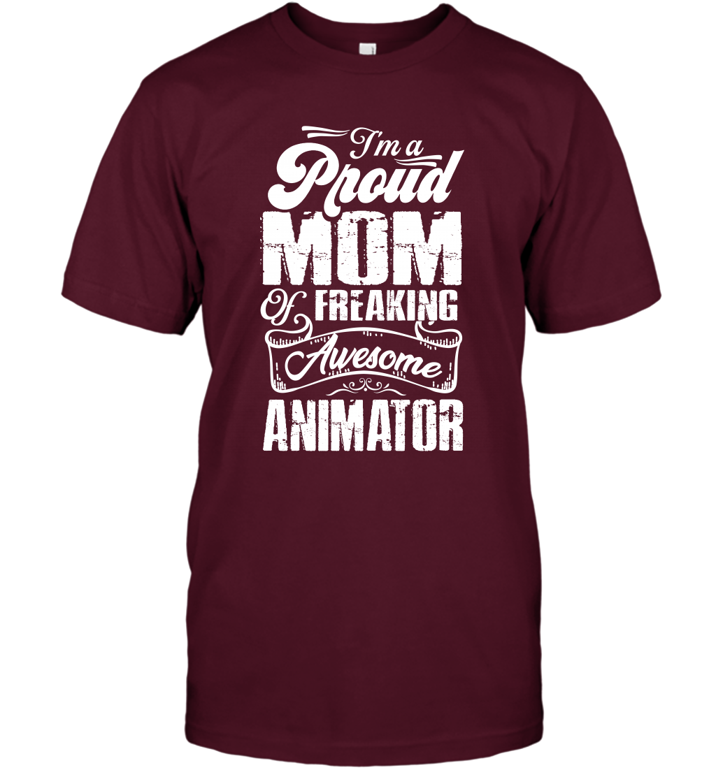 I'm A Proud Mom Of Freaking Awesome Animator Shirt T-Shirt T-Shirt Maroon