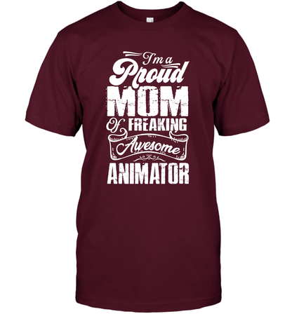 I'm A Proud Mom Of Freaking Awesome Animator Shirt T-Shirt T-Shirt Maroon