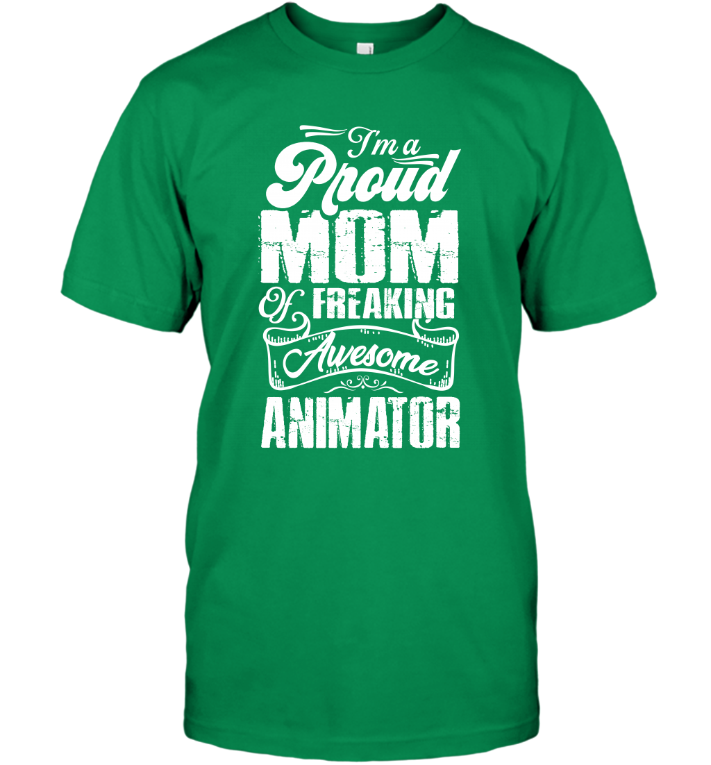 I'm A Proud Mom Of Freaking Awesome Animator Shirt T-Shirt T-Shirt Irish Green