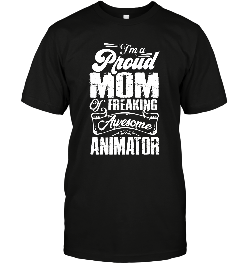 I'm A Proud Mom Of Freaking Awesome Animator Shirt T-Shirt T-Shirt Black