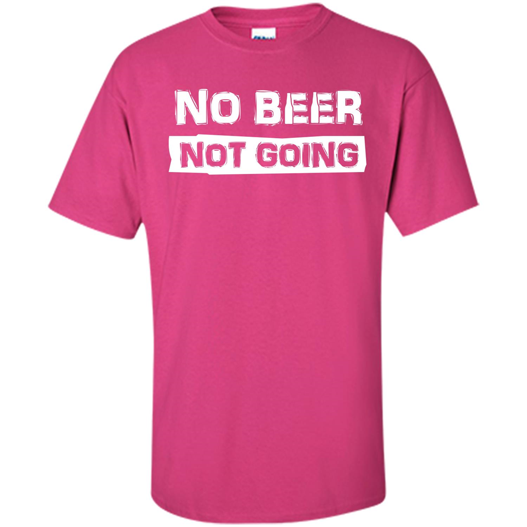 Beer T-shirtNo Beer Not Going Heliconia