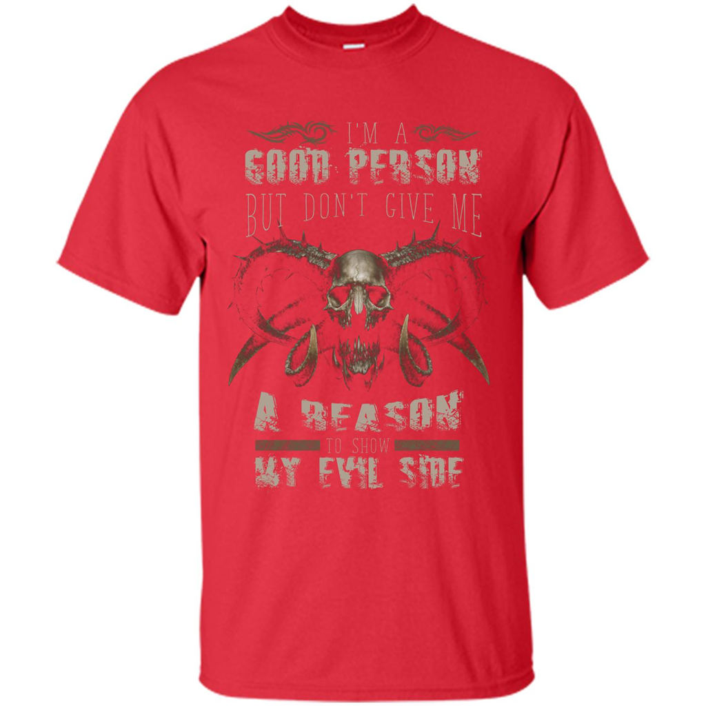I'm A Good Person But Don't Give Me A Reason To Show My Evil Side T-shirt Red