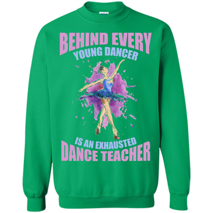 Dancer T-shirt Behind Every Young Dancer Irish Green