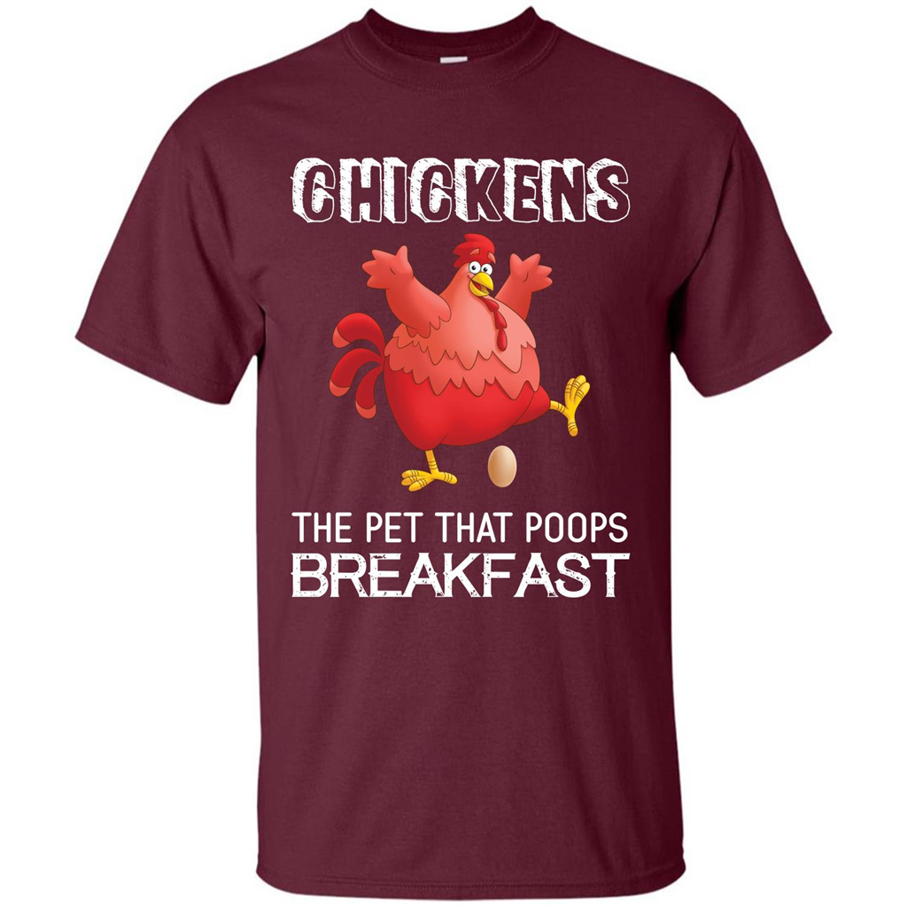 Chickens The Pet That Poops Breakfast T-shirt Maroon