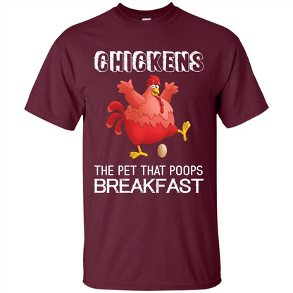 Chickens The Pet That Poops Breakfast T-shirt Maroon