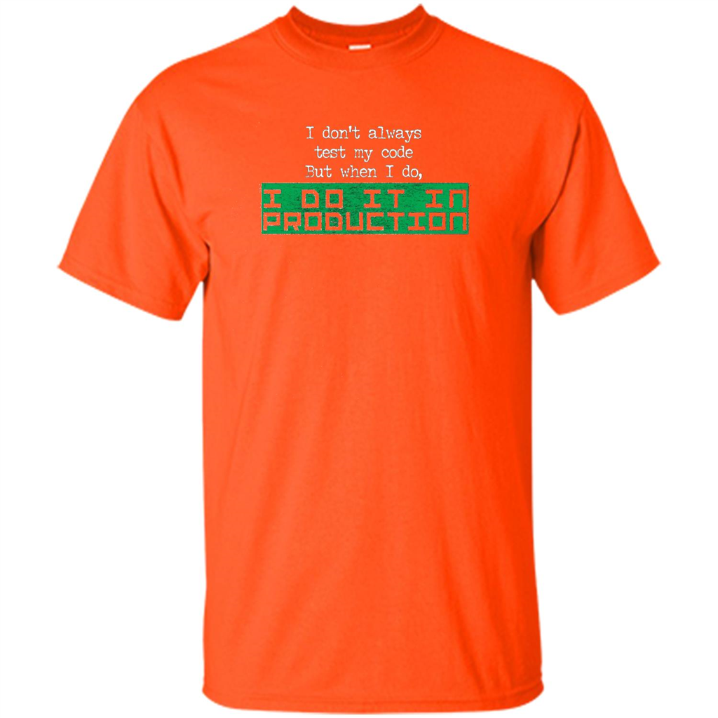 I Don't Always Test My Code But When I Do I Production T-shirt Orange