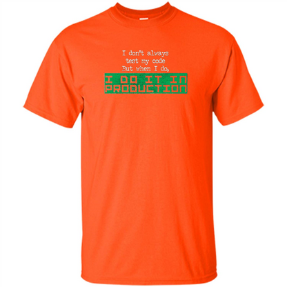 I Don't Always Test My Code But When I Do I Production T-shirt Orange