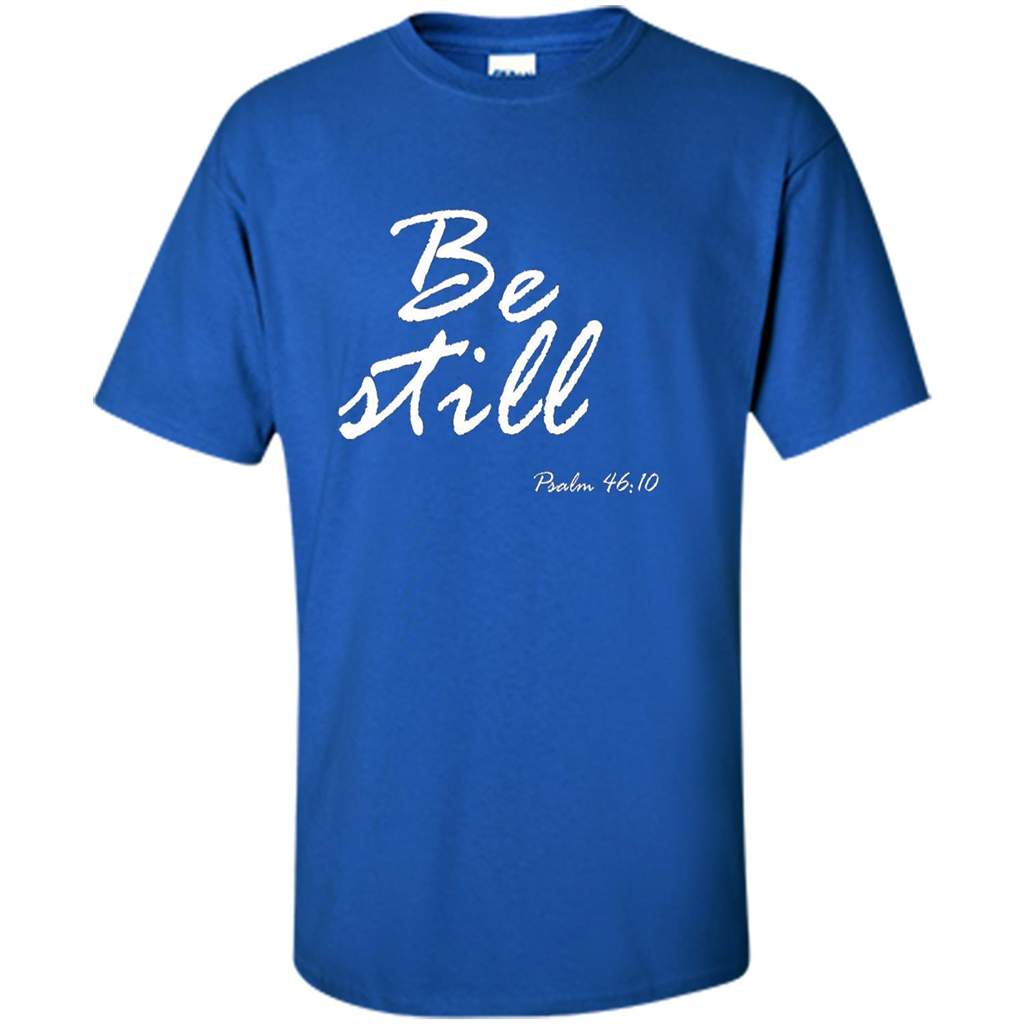 Be Still T-Shirt Psalm 46:10 Royal