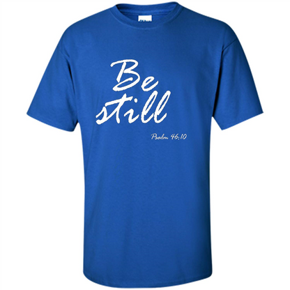 Be Still T-Shirt Psalm 46:10 Royal