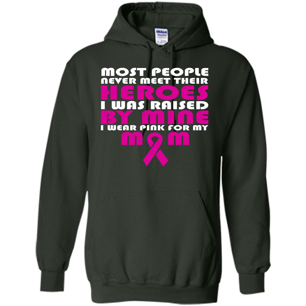 Cancer Awareness T-shirt Most People Never Meet Their Heroes T-shirt Forest Green