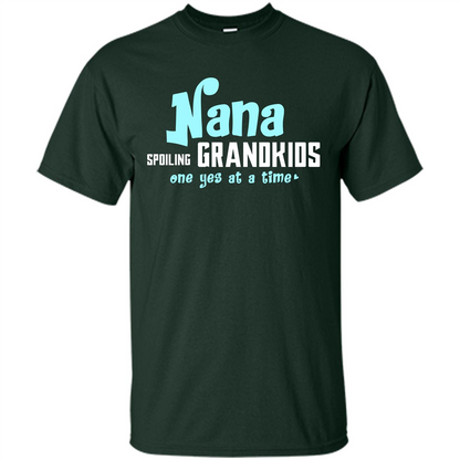 Nana T-shirt Spoiling Grandkids One Yes At A Time Forest Green