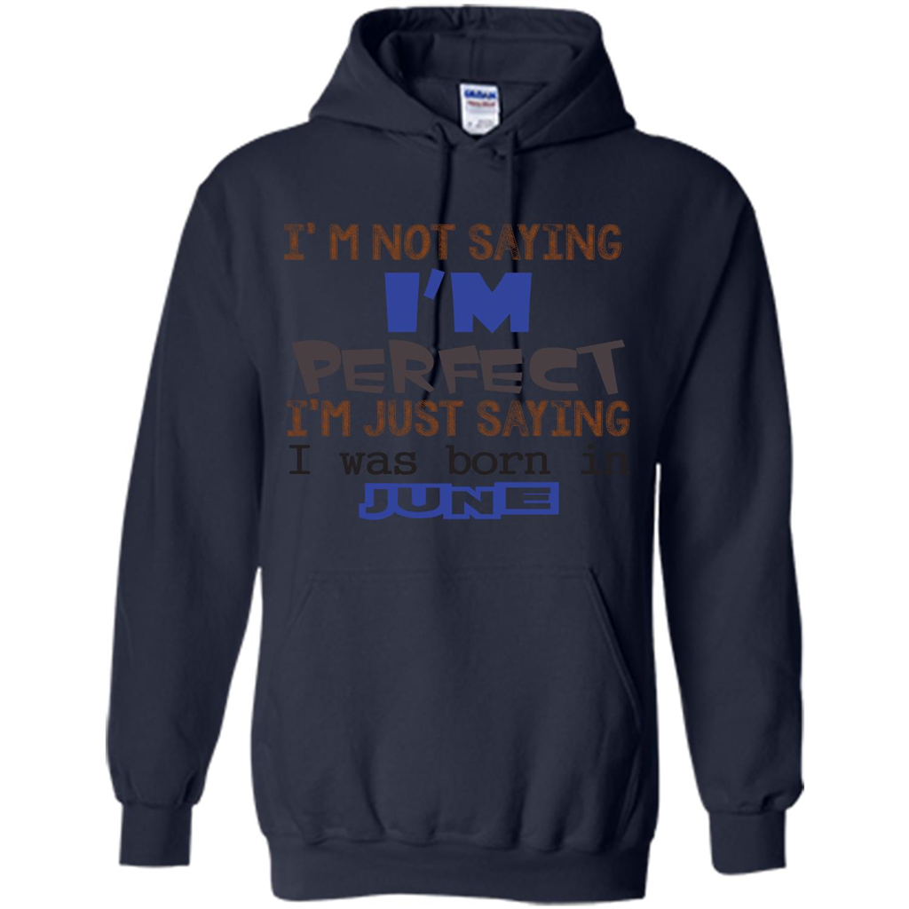 I'M Not Saying I Am Perfect I'M Just Saying I Was Born In June Navy