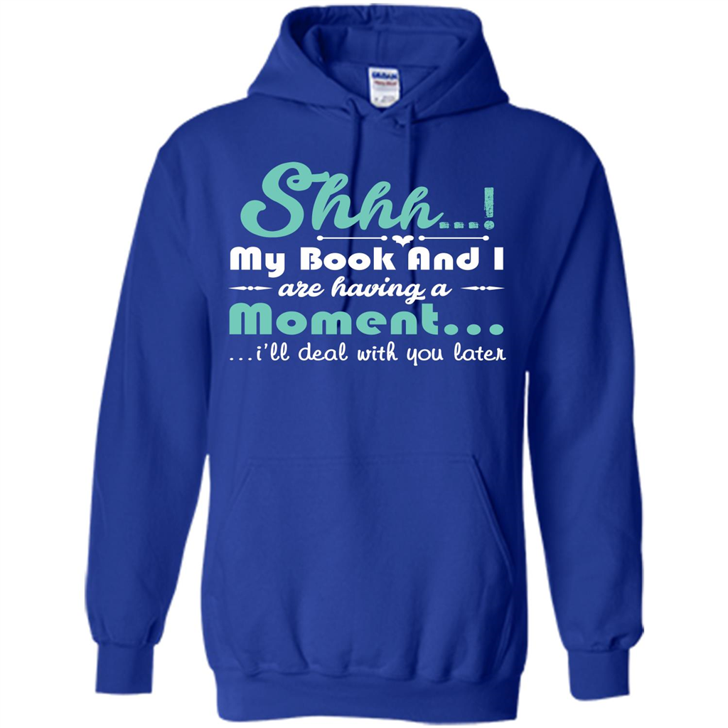Book Reader T-shirt Shhh My Book And I Are Having A Moment I‰۪ll Deal With You Later Royal