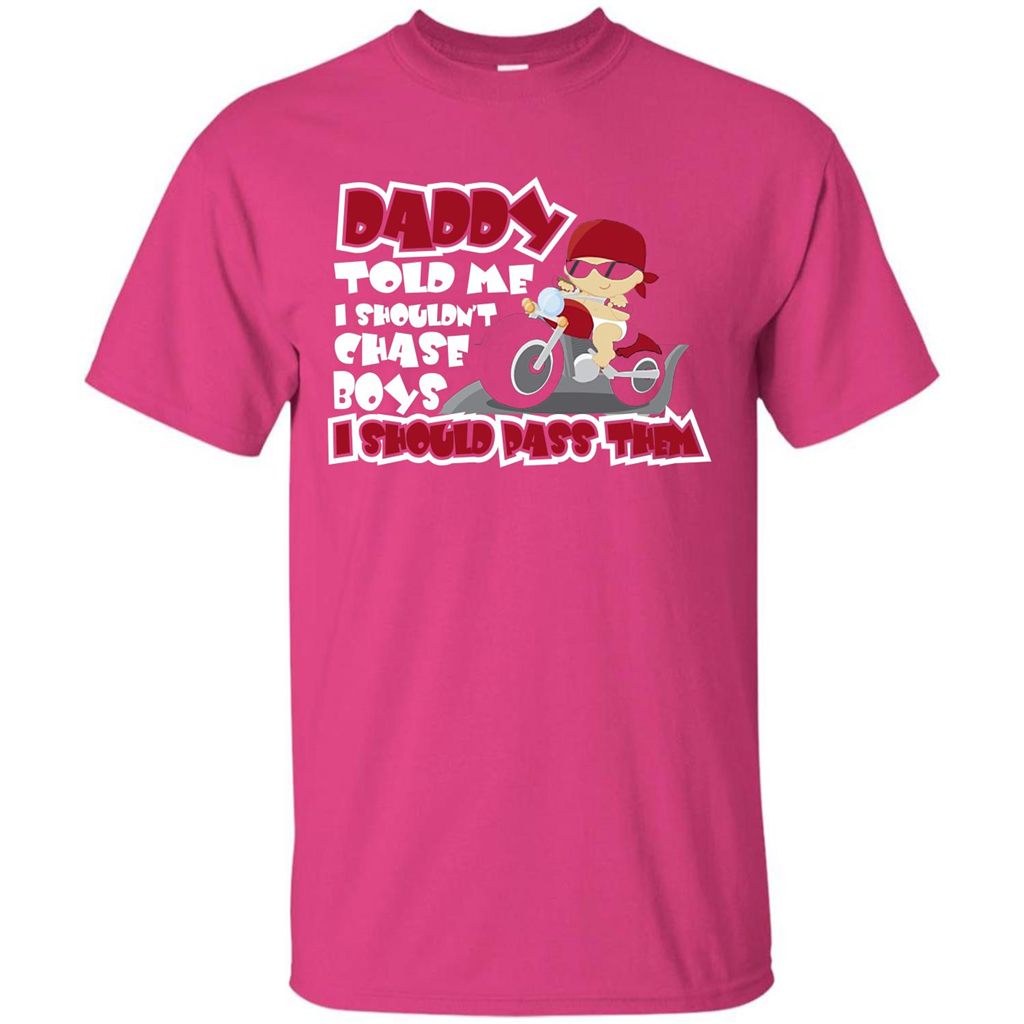 Family Daddy Told Me I Shouldn't Chase Boys I Should Pass Them T-shirt Heliconia